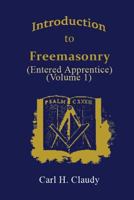 Introduction to Freemasonry Vol. 1: Entered Apprentice 1502304422 Book Cover