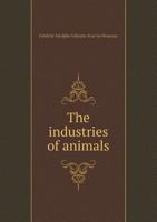 The Industries of Animals 5518430728 Book Cover