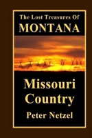 The Lost Treasures Of Montana: Missouri Country 154630875X Book Cover