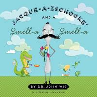 Jacque a Zschooke' and a Smell-a Smell-a 1481944886 Book Cover
