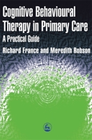 Cognitive Behavioural Therapy in Primary Care: A Practical Guide 1853024104 Book Cover