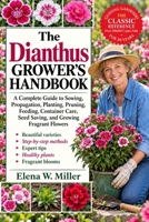 THE DIANTHUS GROWER'S HANDBOOK: A Complete Guide to Sowing, Propagation, Planting, Pruning, Feeding, Container Care, Seed Saving, and Growing Fragrant Flowers B0HKGMKSS4 Book Cover