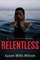 Relentless: Book Two, A Colt Jessup Novel, A Criminal Seeking Revenge In The Caribbean Must Be Stopped Before More People Die 0991169174 Book Cover