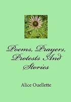 Poems, Prayers, Protests and Stories 1451546491 Book Cover