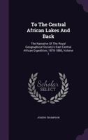 To the Central African Lakes and Back: The Narrative of the Royal Geographical Society's East Central African Expedition, 1878-1880, Volume 1 0367150611 Book Cover