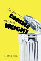 Lose the Excuses and the Weight 1463411022 Book Cover