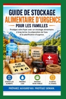 Guide de stockage d'urgence des aliments pour les familles: Protégez votre foyer grâce à un stockage alimentaire à long terme, à la préparation de ... à la planification d'urgence (French Edition) B0H1BRLD58 Book Cover