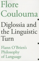 Diglossia and the Linguistic Turn: Flann O'Brien's Philosophy of Language 1564784118 Book Cover