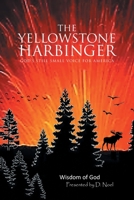 The Yellowstone Harbinger: God's Still Small Voice For America 1647014980 Book Cover