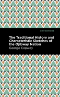The Traditional History and Characteristic Sketches of the Ojibway Nation 1513218581 Book Cover