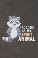 Raccoon Is My Spirit Animal: Funny Gift For Raccoon Lovers And Everyone Who Love Animals- Notebook, Planner Or Journal For Writing About Raccoons Or ... To Write In for School, Kids & Students 1673034071 Book Cover