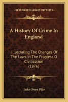 A History of Crime in England: Illustrating the Changes of the Laws in the Progress of Civilisation 1165952467 Book Cover
