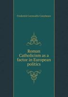 Roman Catholicism as a Factor in European Politics 1176405314 Book Cover