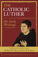 Catholic Luther, The: His Early Writings 0809149885 Book Cover