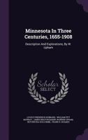 Minnesota in Three Centuries, 1655-1908: Description and Explorations, by W. Upham 1345768338 Book Cover