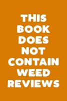 This Book Does Not Contain Weed Reviews: A Cannabis Logbook for Keeping Track of Different Strains, Their Effects, Symptoms Relieved and Ratings. 1653461225 Book Cover