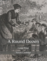 A round dozen: Collector's Great Classics - Complete Revised Original Book for Modern Readers 1514280191 Book Cover