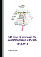 100 Years of Women in the Dental Profession in the UK, 1918-2018 1527531333 Book Cover