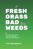 FRESH GRASS BAD WEEDS; Why Some People Reach for the Lawnmower When You Start Thriving: I A guide to recognizing toxic environments and choosing where you grow next. B0GP73PF88 Book Cover
