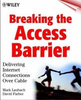 Breaking the Access Barrier: Delivering Internet Connections over Cable 0471389501 Book Cover