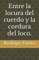 Entre la locura del cuerdo y la cordura del loco. (Spanish Edition) 9873332693 Book Cover