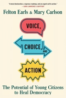 Voice, Choice, and Action: The Potential of Young Citizens to Heal Democracy 0674292227 Book Cover
