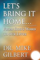 Let's Bring It Home...: From God's Word to Our Lives 1630042129 Book Cover