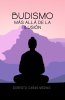 Budismo: Más Allá de la Ilusión (Spanish Edition) B0DZTS2YS2 Book Cover
