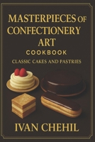 Masterpieces of Confectionery Art: Classic Cakes and Pastries B0F3T4WRFQ Book Cover