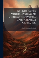 D. Carl Abraham Gerhards, Königl. Preuß. Geheimer Bergrath, Der Königl. Gesetzcommission, Des Königl. Oberbaudepartement, Der Königl. Akademie Der ... Der Kaiserl. Königl... 1247933660 Book Cover