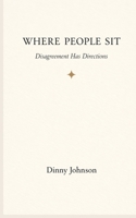 Where People Sit: Disagreement Has Directions B0GWY9CL9M Book Cover