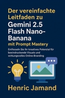 Der vereinfachte Leitfaden zu Gemini 2.5 Flash Nano-Banana mit Prompt Mastery: Entfesseln Sie Ihr kreatives Potenzial für beeindruckende Visuals und wirkungsvolles Online-Branding B0FTSKYPKL Book Cover