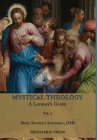 Mystical Theology: A Layman's Guide; vol. 1 1957066237 Book Cover