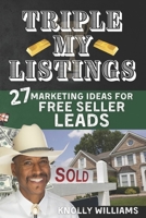 Triple My Listings: 27 Marketing Ideas for FREE SELLER LEADS B08N8QPT5C Book Cover