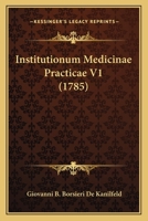 Institutionum Medicinae Practicae V1 (1785) 1166059723 Book Cover