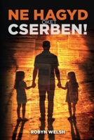 Ne Hagyd Oket Cserben (Hungarian Edition) 6150264815 Book Cover