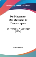 Du Placement Des Ouvriers Et Domestiques: En France Et A L'Etranger (1904) 1168434157 Book Cover