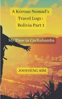 A Korean Nomad's Travel Logs : Bolivia Part 1: My Time in Cochabamba B0C526FCC5 Book Cover
