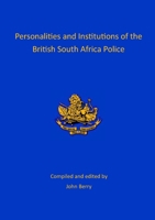 Personalities and Institutions of the British South Africa Police 191424527X Book Cover