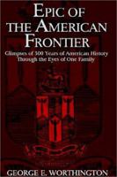Epic of the American Frontier: Glimpses of 300 Years of American History Through the Eyes of One Family 1403342911 Book Cover