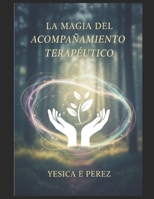 La magia del acompañamiento Terapéutico: Retos y logros en el camino del cambio (Spanish Edition) B0G5J29QTB Book Cover