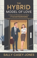 The Hybrid Model of Love: A Clean and Wholesome Love Story of Trust and Transformation B0DT997V1B Book Cover