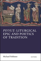 Piyyut: Liturgical Epic and Poetics of Tradition 019871842X Book Cover