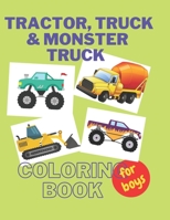 Tractor ,Trucks & Monster Trucks Coloring Book: Valentine's Day Gift For Kids, Toddler Boys And Girls | Valentines Colouring Pages with Tractors, Truck and Train B08VRMHQLB Book Cover