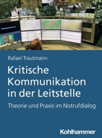 Kritische Kommunikation in Der Leitstelle: Theorie Und Praxis Im Notrufdialog 3170439405 Book Cover