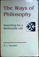 The Ways of Philosophy: Searching for a Worthwhile Life 1555405150 Book Cover
