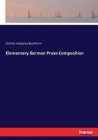 Elementary German Prose Composition: Being Parts I. And Ii. Of Materials For German Prose Composition... 333736702X Book Cover