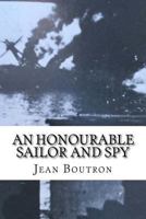 An Honourable Sailor and Spy : Shelled by the British Allies at Oran in 1940, a French Naval Officer Joins Them in the War 1986239209 Book Cover