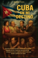 Cuba En Mi Destino: Historia de una familia cubana que huye del régimen de los Castro en una novela de denuncia social, suspense y un tesoro que puede cambiar sus vidas (Spanish Edition) 1787939898 Book Cover