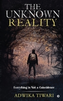 The Unknown Reality: Everything Is Not a Coincidence 1649517238 Book Cover